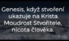 Genesis, když stvoření ukazuje na Krista. Moudrost Stvořitele, nicota člověka.